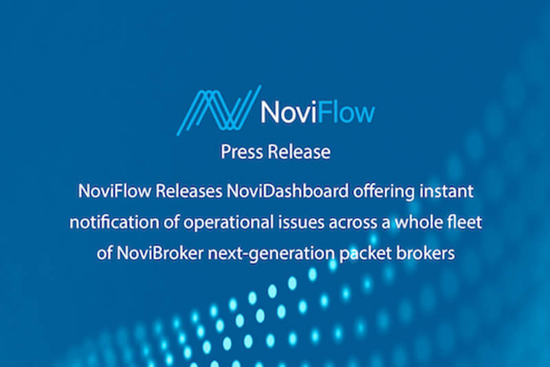 NoviFlow Releases NoviDashboard with instant notification of operational issues for a fleet of NoviBroker packet brokers